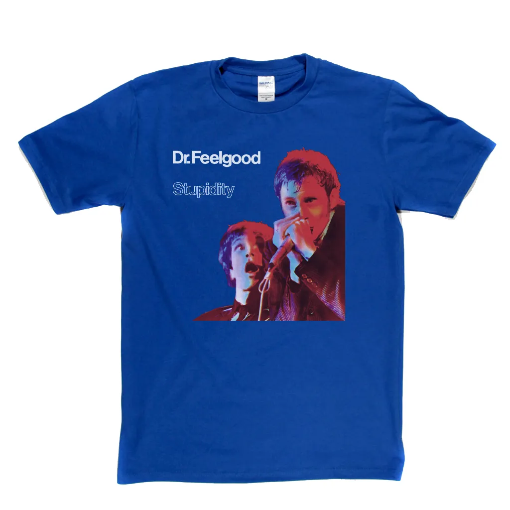 Dr Feelgood Stupidity T-Shirt