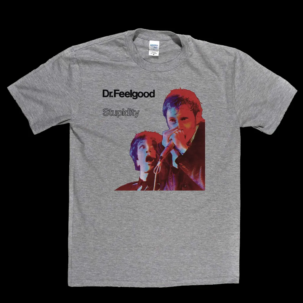 Dr Feelgood Stupidity T-Shirt