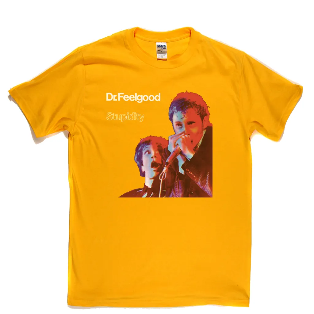Dr Feelgood Stupidity T-Shirt