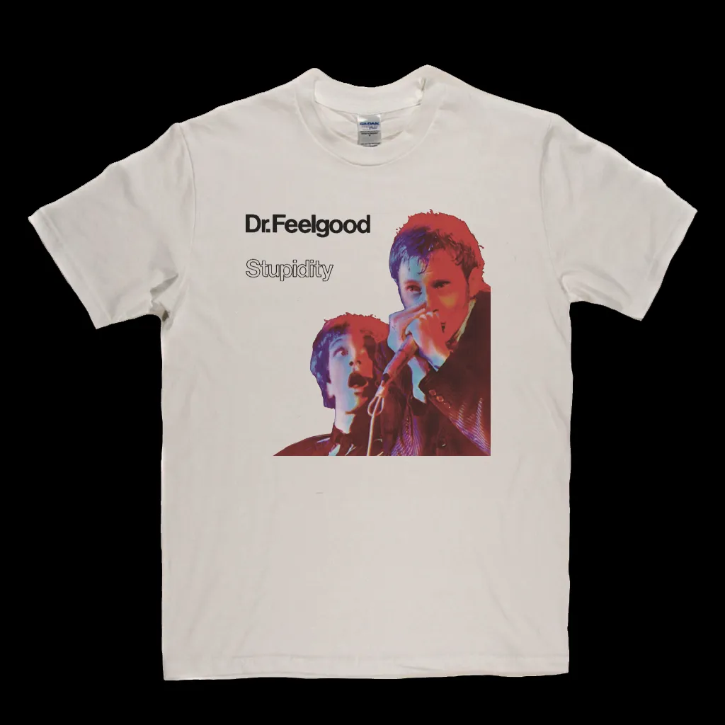 Dr Feelgood Stupidity T-Shirt