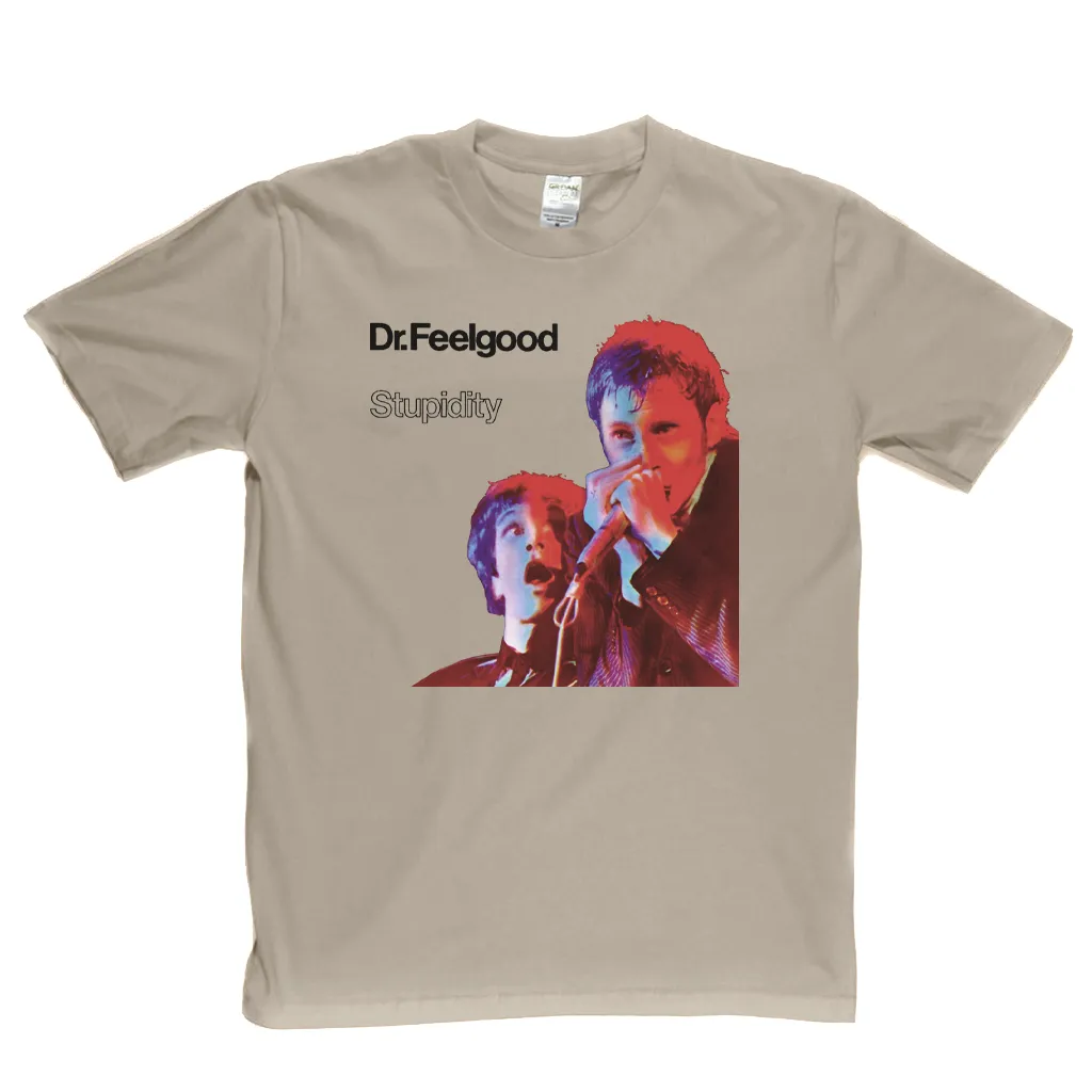 Dr Feelgood Stupidity T-Shirt