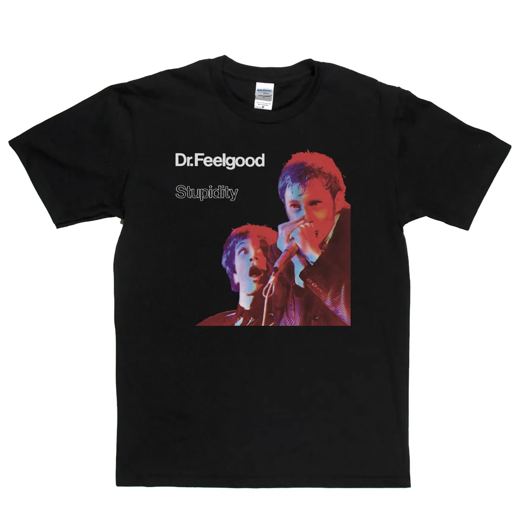 Dr Feelgood Stupidity T-Shirt