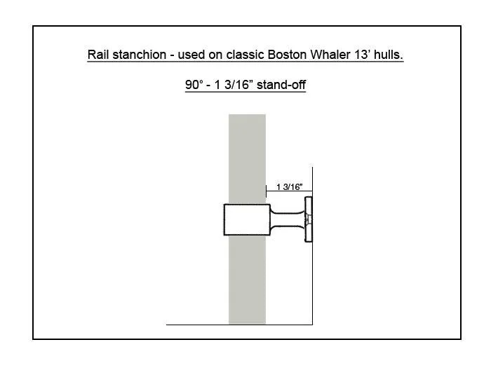 Rail Stanchion "Stand-Off" 90 Degree 1 3/16" Fits Boston Whaler 13'   Others