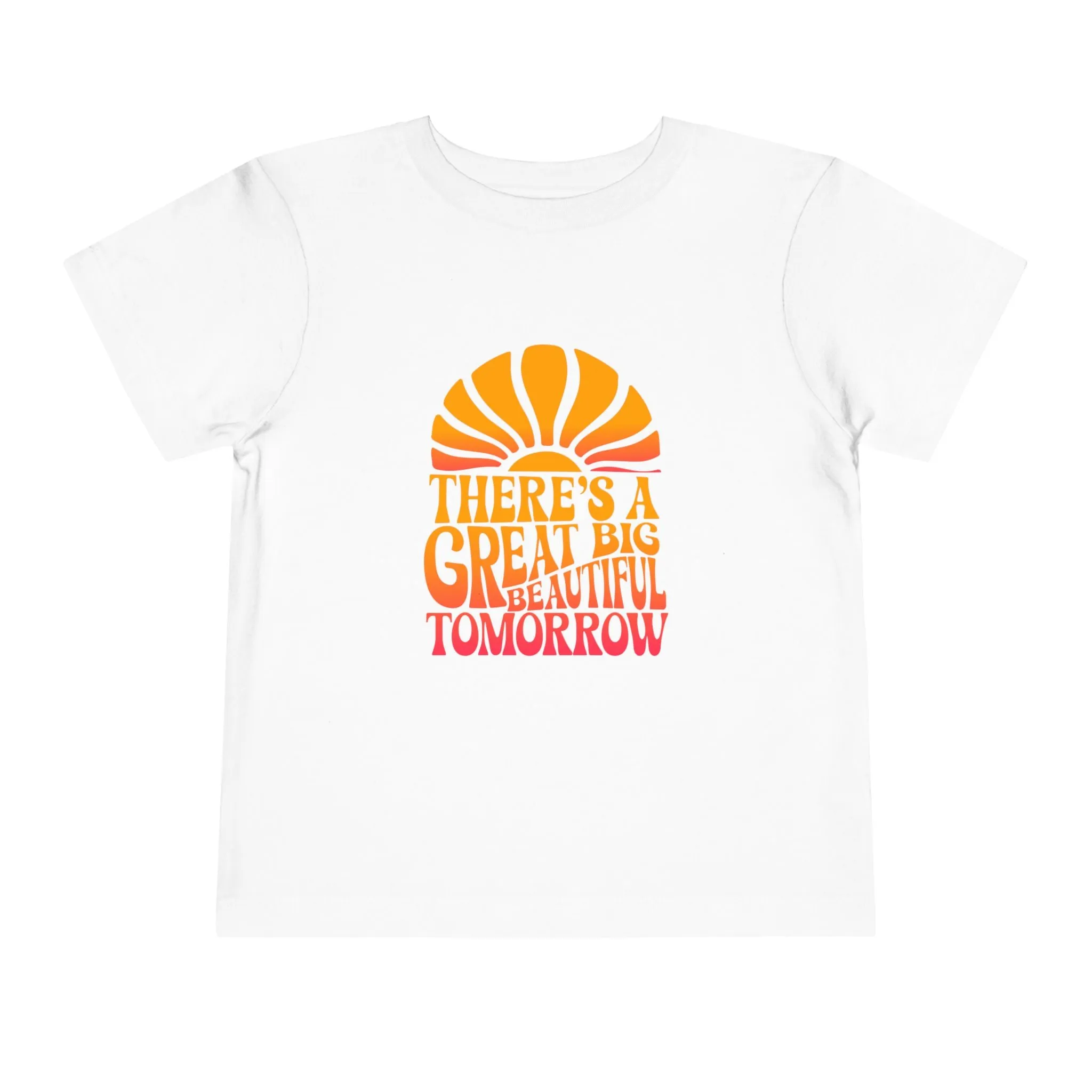 There's A Great Big Beautiful Tomorrow - Toddler T-shirt