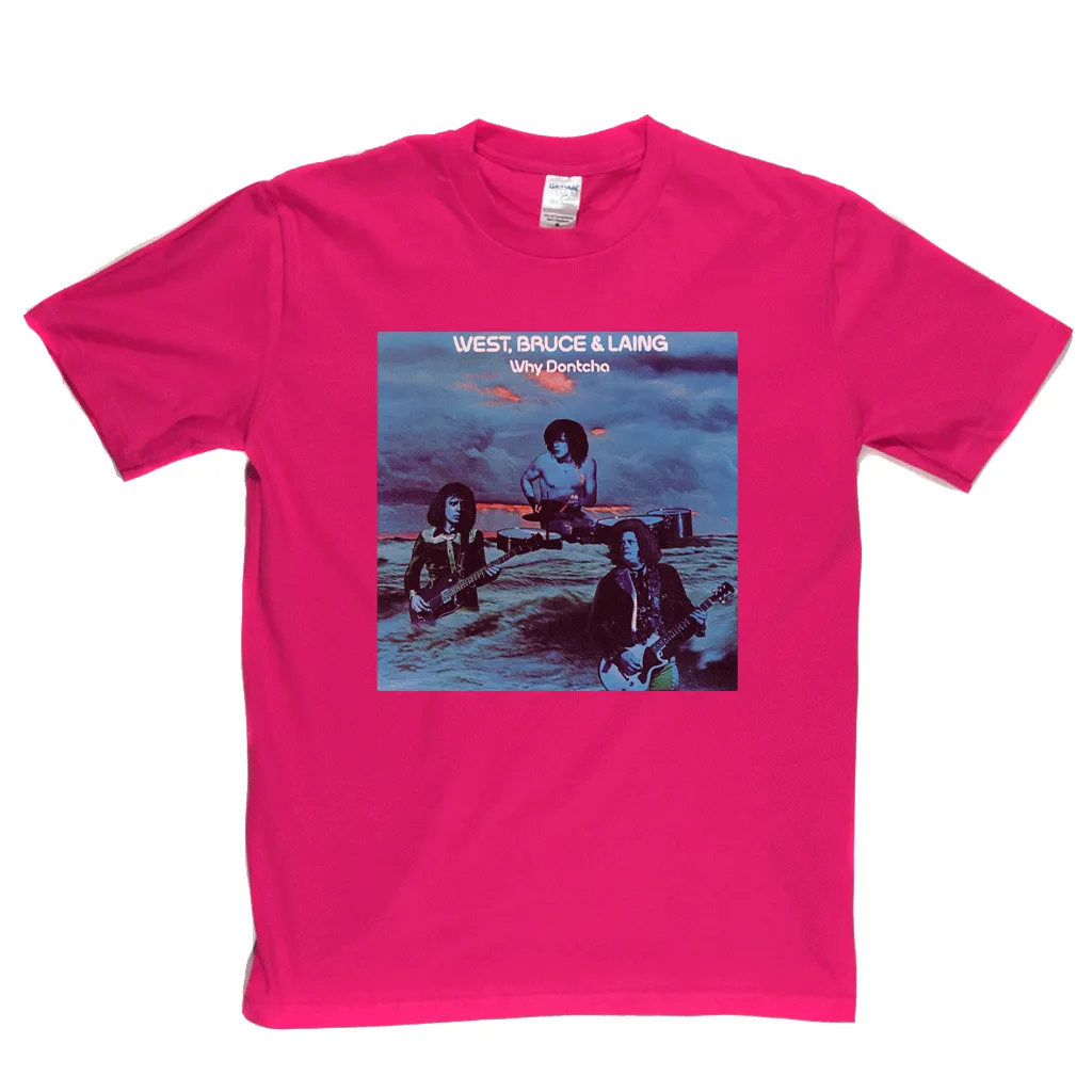 West Bruce And Laing Why Dontcha? T-Shirt