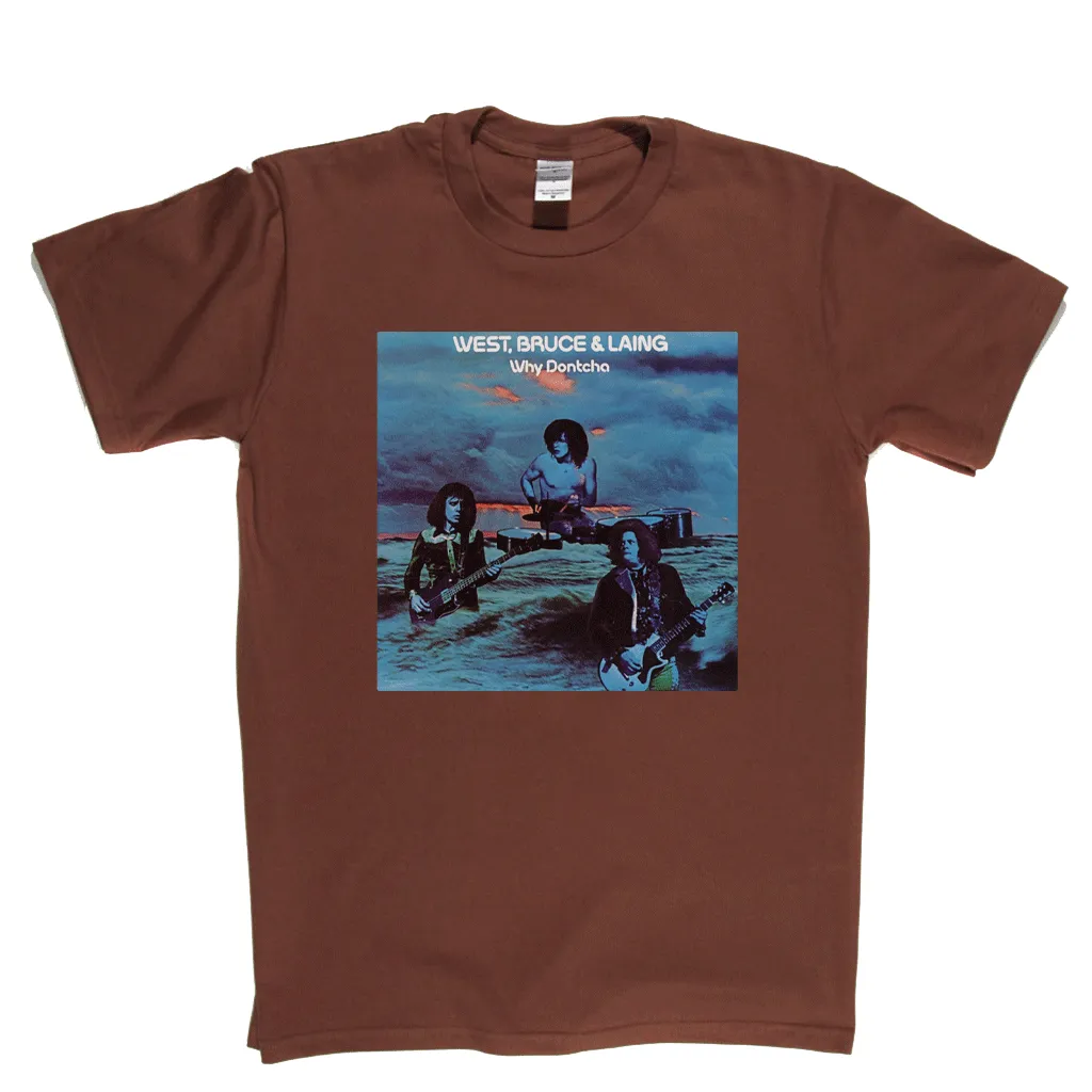 West Bruce And Laing Why Dontcha? T-Shirt