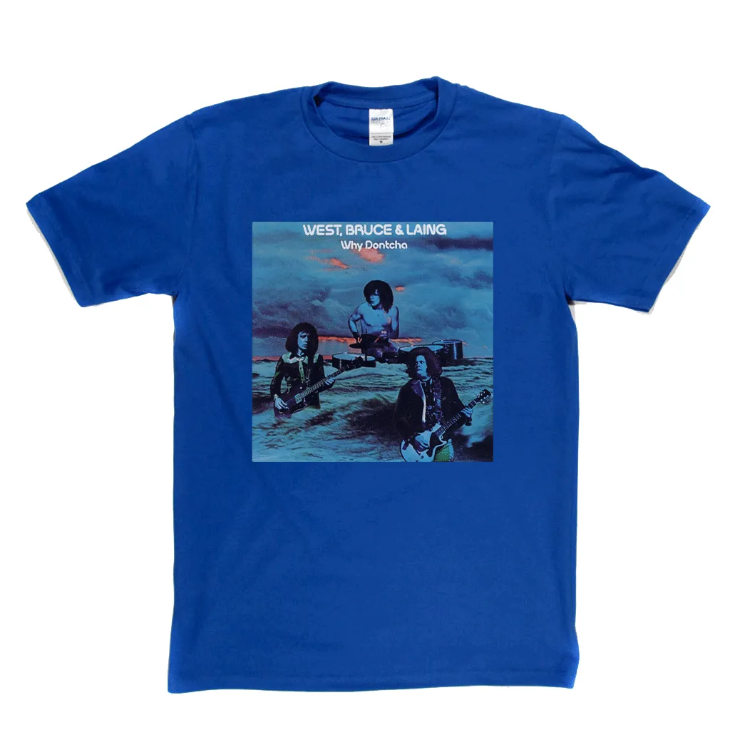 West Bruce And Laing Why Dontcha? T-Shirt