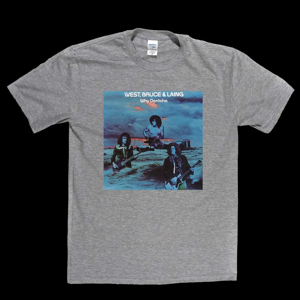 West Bruce And Laing Why Dontcha? T-Shirt