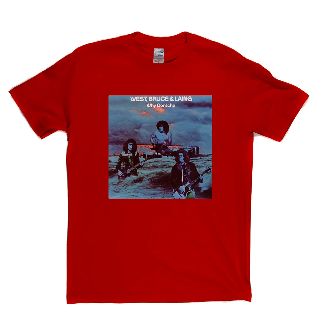 West Bruce And Laing Why Dontcha? T-Shirt