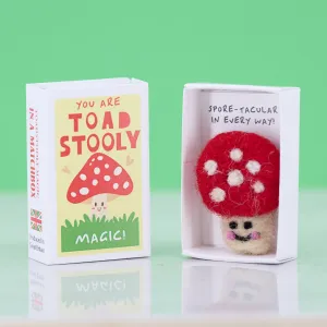 You Are Toadstooly Magic Wool Felt Mushroom